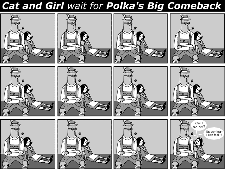 Cat and Girl wait for Polka's Big Comeback