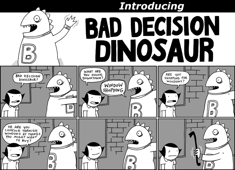 Introducing Bad Decision Dinosaur
