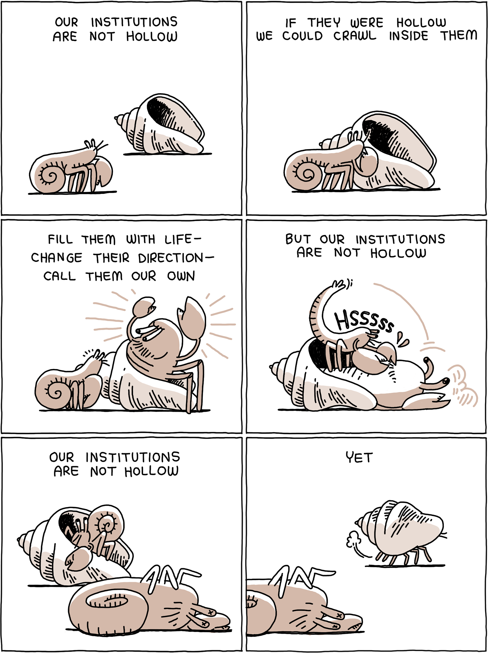 Our institutions are not hollow. If they were hollow we could crawl inside them, fill them with life - change their direction - call them our own. But our institutions are not hollow. Our institutions are not hollow. Yet.